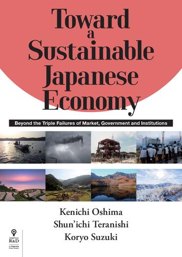 Toward a Sustainable Japanese Economy　Beyond the Triple Failures of Market, Government and Institutions