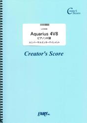 Aquarius 4V8　ピアノソロ譜／ユニバーサルエンターテインメント (LCS948)[クリエイターズ スコア]